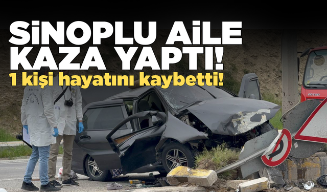 Sinoplu aile Karabük'te kaza yaptı: 1 kişi öldü!