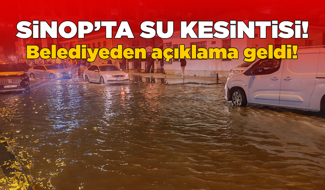 Sinop’ta su kesintisi yaşanıyor! Belediye açıklama yaptı!
