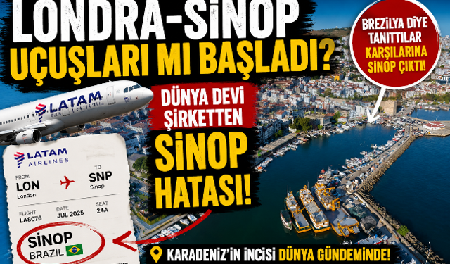 Londra-Sinop Uçuşları mı Başladı? Dünya Devi Şirketten Sinop Hatası