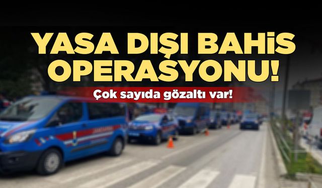 Yasa dışı bahis operasyonunda çok sayıda gözaltı var!