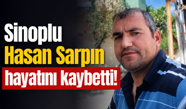 Sinoplu Hasan Sarpın’ın vefatı sevenlerini yasa boğdu