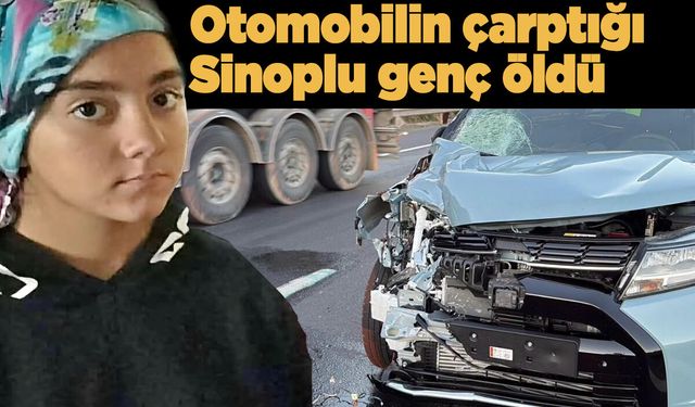 Sinoplu genç kız kazada can verdi