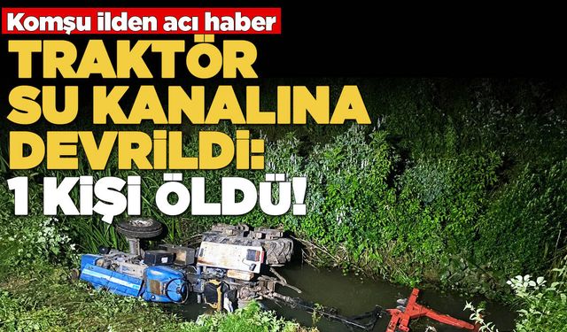 Devrilen traktördeki 1 kişi öldü