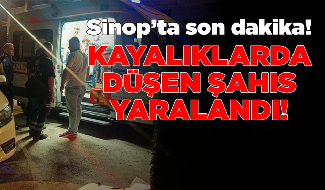 Sinop’ta kayalıklarda düşen şahıs yaralandı