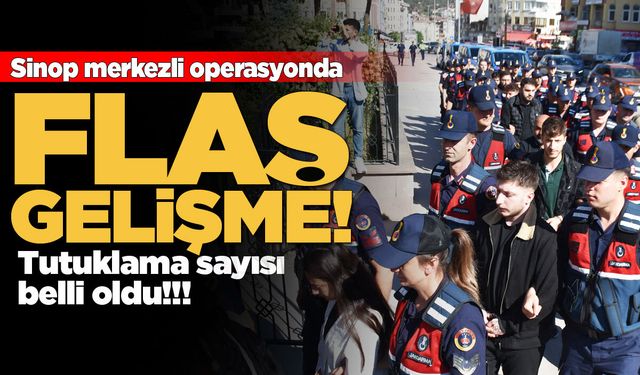 Sinop merkezli operasyonda son dakika!