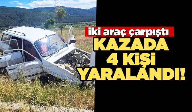 İki aracın çarpıştığı kazada 4 kişi hastaneye kaldırıldı