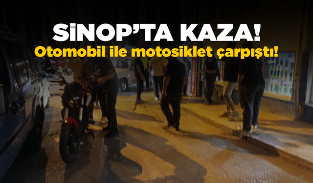 Sinop'ta otomobille motosiklet çarpıştı