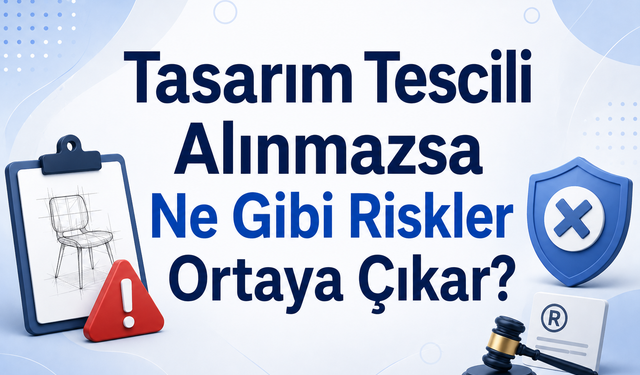 Tasarım Tescili Alınmazsa Ne Gibi Riskler Ortaya Çıkar?