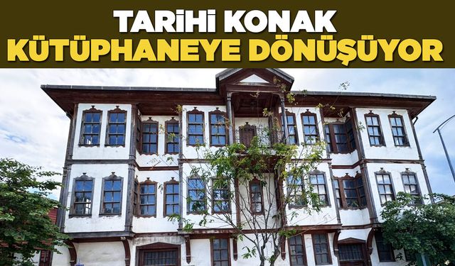 Gerze’nin Tarihi Yakupağa Konağı Kütüphaneye Dönüşüyor