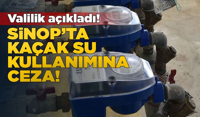 Sinop’ta kaçak su kullanımına ceza!