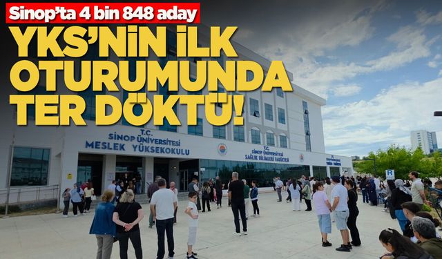 Sinop'ta binlerce adayın YKS maratonu başladı!