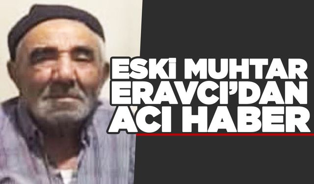 Eski muhtar Hüseyin Eravcı hayatını kaybetti