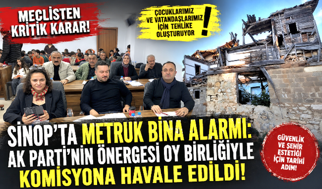 Başlık: Sinop'ta tehlike saçan metruk binalar meclis gündeminde