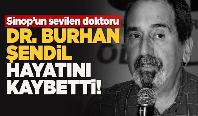 Sinop'un sevilen doktoru Şendil hayatını kaybetti