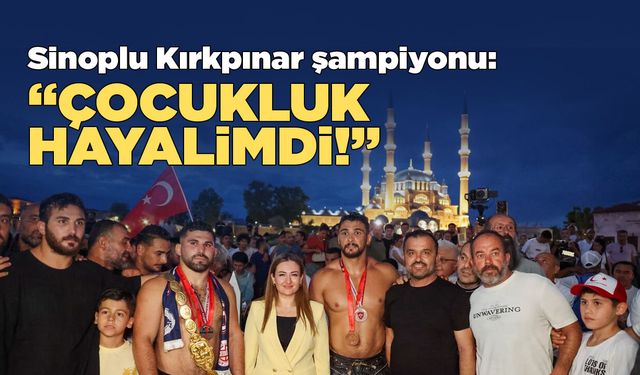 Sinoplu Kırkpınar başpehlivanı Erkan Taş'tan ilk açıklama!