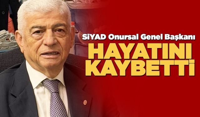SİYAD Onursal Genel Başkanı vefat etti