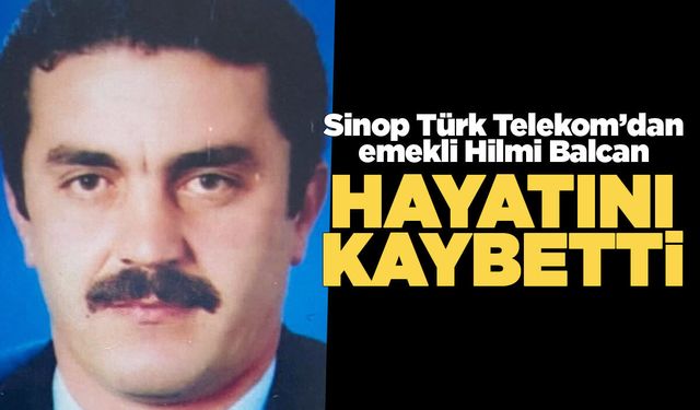 Sinop Türk Telekom'dan emekli Balcan vefat etti