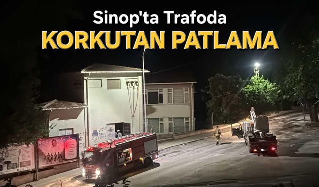 Sinop'ta Trafoda Patlama! Bölgeye Ekipler Sevk Edildi