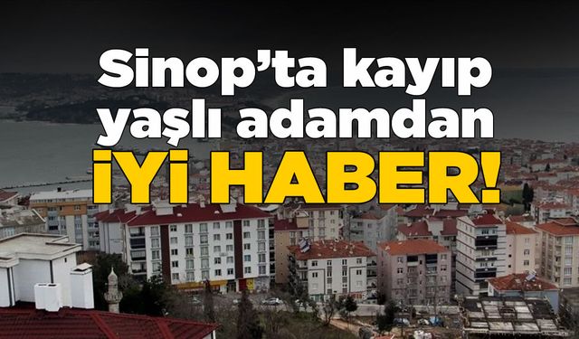 Sinop'ta kaybolan yaşlı adam bulundu