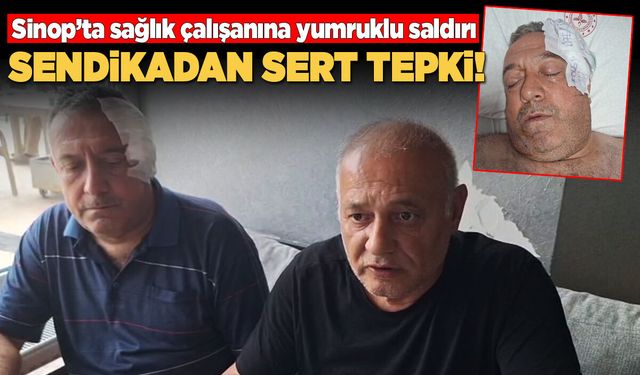 Sinop'ta sağlık çalışanı görevi başında darbedildi