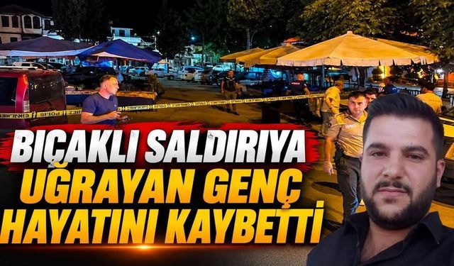 Ağır yaralanan genç adam yaşam mücadelesini kaybetti