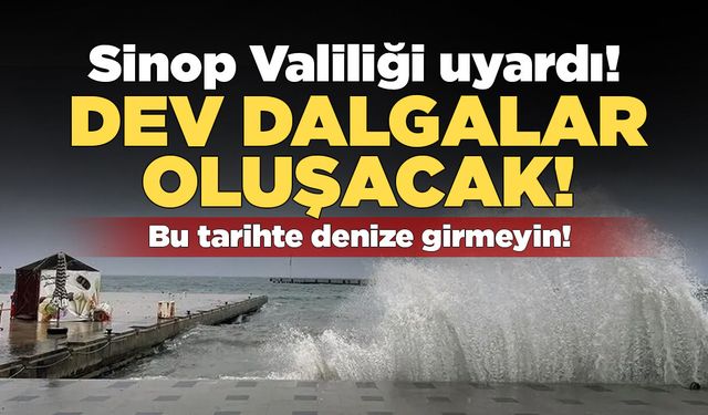 Sinop'ta Valiliğinden "Denize Girmeyin" uyarısı!