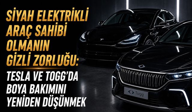 Siyah Elektrikli Araç Sahibi Olmanın Gizli Zorluğu: Tesla ve Togg'da Boya Bakımını Yeniden Düşünmek