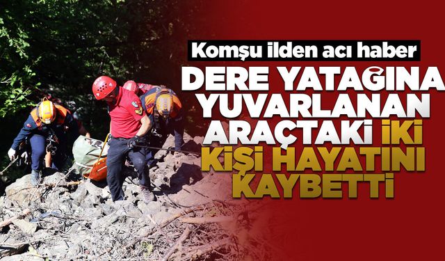 Dere yatağına yuvarlanan araçtaki 2 kişi öldü
