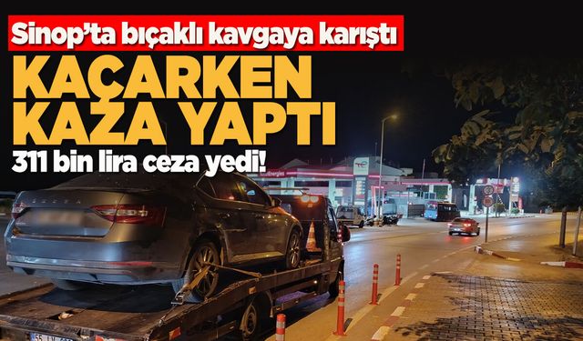 Sinop'ta bıçaklı kavganın ardından kaçış pahalıya patladı!