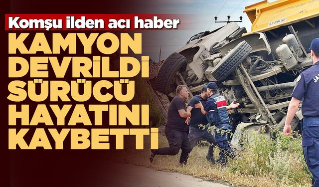 Devrilen kamyonun sürücüsü öldü