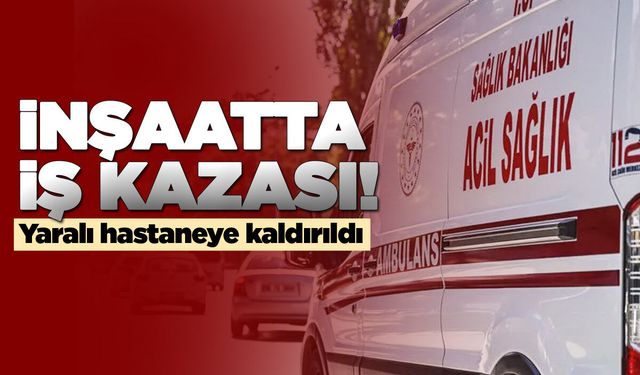 Yapımı devam eden binadan düşen işçi yaralandı