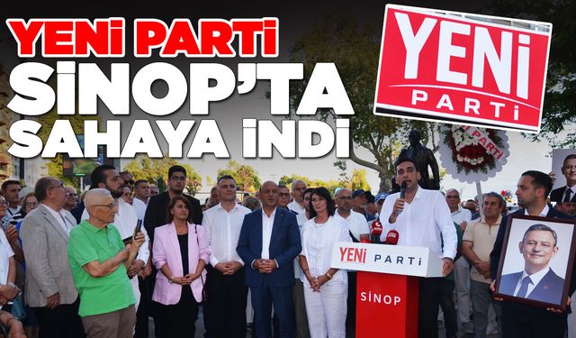 YENİ Parti Sinop’ta sahaya indi!