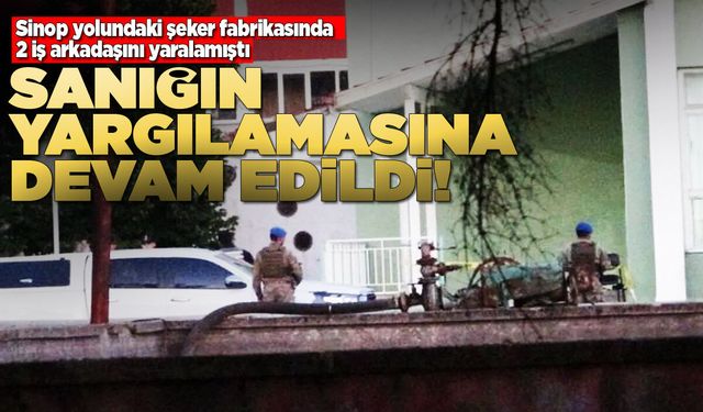 İş arkadaşlarını yaralayan sanığın yargılanması sürüyor