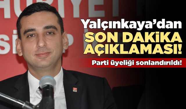 Yalçınkaya'nın parti üyeliği sonlandırıldı