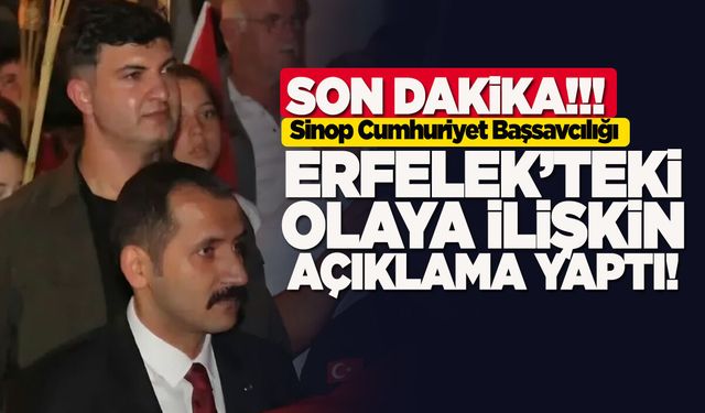 Sinop Başsavcılığı’ndan Erfelek’teki olayla ilgili açıklama