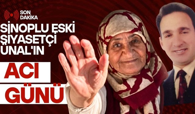 Sinoplu Eski Siyasetçi Ahmet Ünal'ın Acı Günü