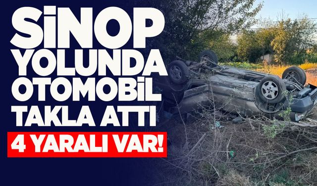 Sinop yolunda otomobil takla attı: 4 kişi yaralandı