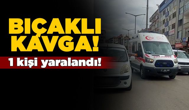Bıçaklı kavgada 1 kişi yaralandı
