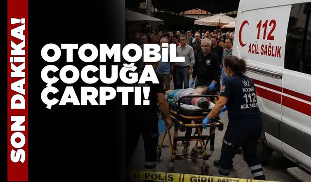 Otomobil 5 yaşındaki çocuğa çarptı