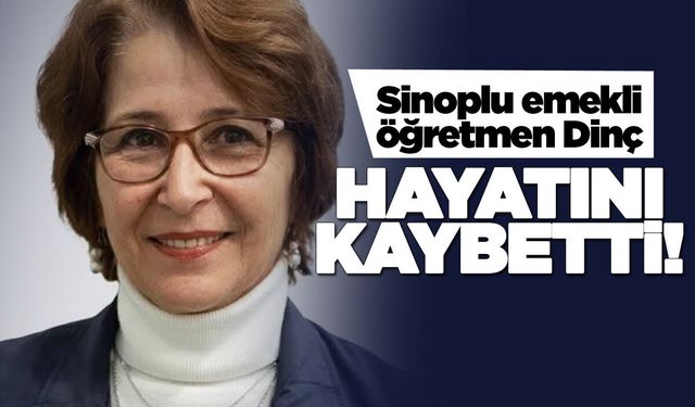 Emekli öğretmen Nilgün Dinç hayatını kaybetti