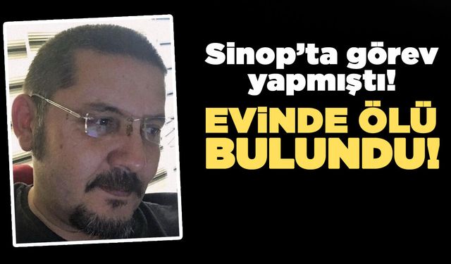 Bir dönem Sinop’ta görev yapan doktor evinde ölü bulundu!