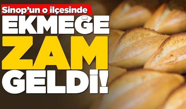 Sinop’un bir ilçesinde ekmeğe zam geliyor!