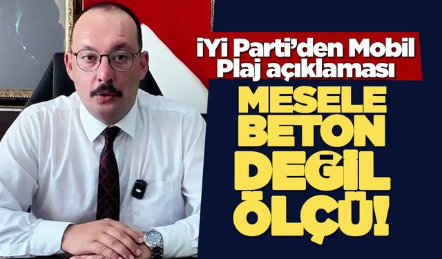 İYİ Parti Sinop Merkez İlçe Başkanı Güzle’den Mobil Plaj açıklaması