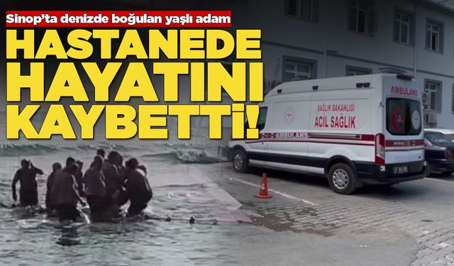 Sinop'ta denizde boğulan yaşlı adam hayatını kaybetti