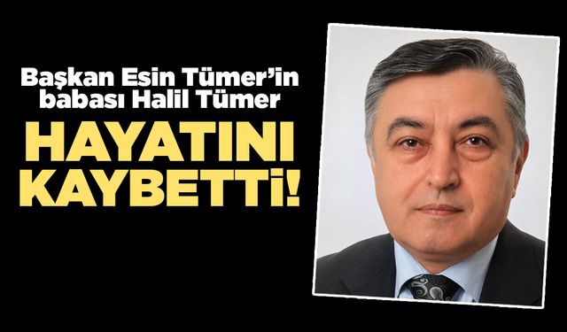Başkan Esin Tümer’in acı günü