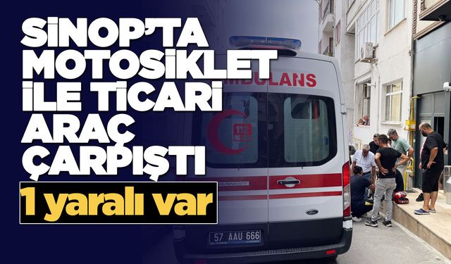 Sinop’ta trafik kazası! Motosiklet sürücüsü yaralandı