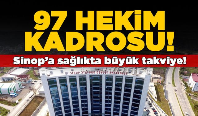 Sinop’a sağlıkta büyük takviye: 97 hekim kadrosu!