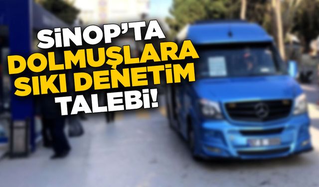 Sinop’ta dolmuşlara sıkı denetim isteniyor