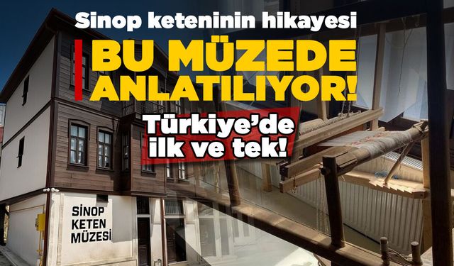 Sinop keteninin hikâyesi bu müzede anlatılıyor