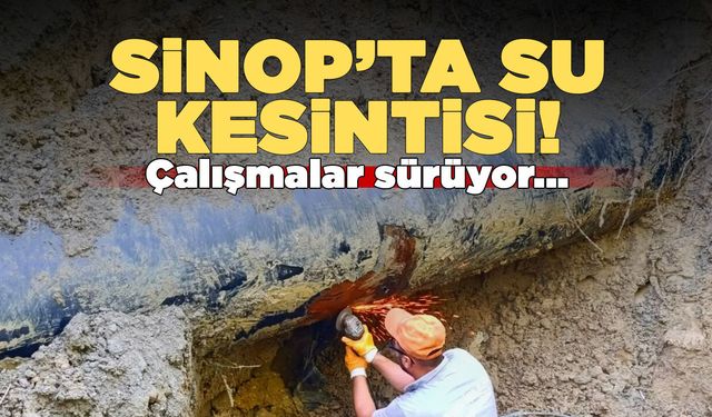 Sinop’ta su kesintisinin giderilmesi için çalışma başlatıldı